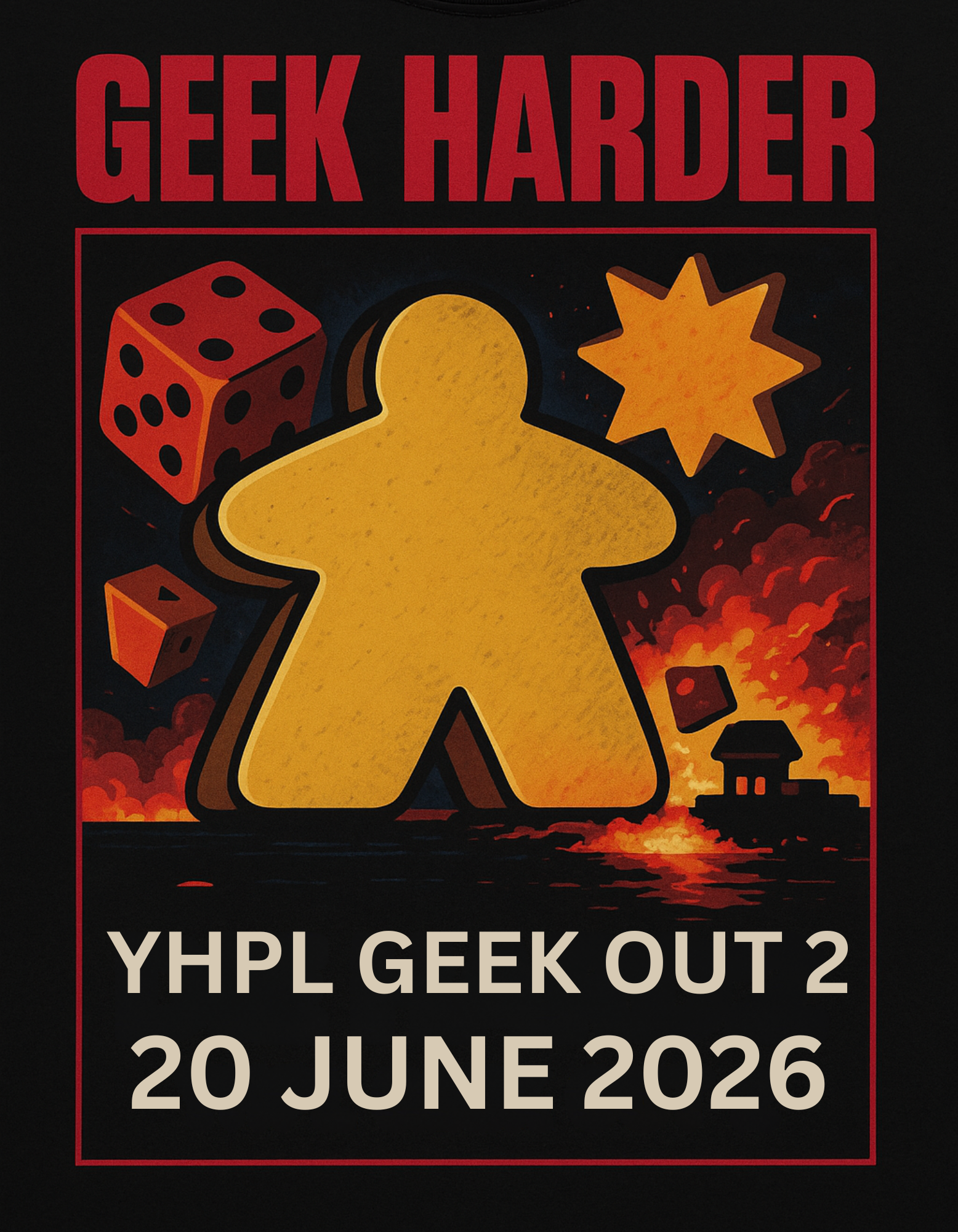 Geek Harder — YHPL Geek Out 2, 20 June 2026 promotional poster featuring a meeple surrounded by dice and fire